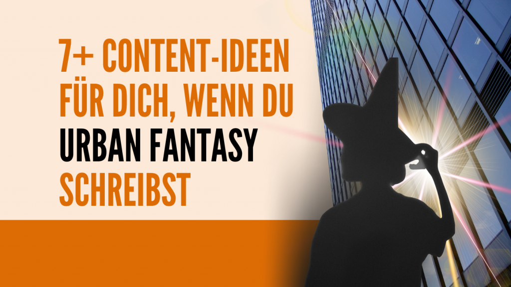 7+ Content-Ideen für dich, wenn du im Genre Urban Fantasy schreibst
