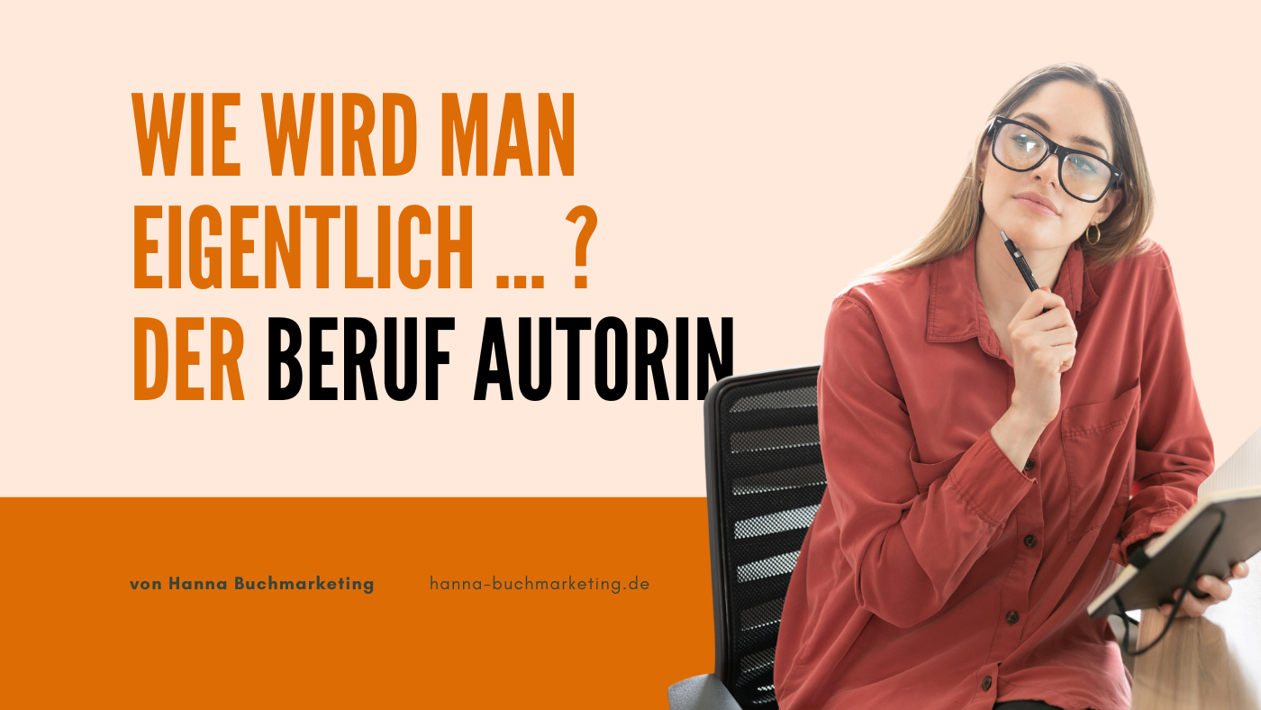 Wie wird man eigentlich ...? Der Beruf Autorin. Ein Guide.